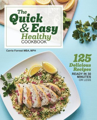 bokomslag The Quick & Easy Healthy Cookbook: 125 Delicious Recipes Ready in 30 Minutes or Less