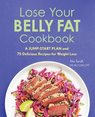 bokomslag Lose Your Belly Fat Cookbook: A Jump-Start Plan and 75 Delicious Recipes for Weight Loss