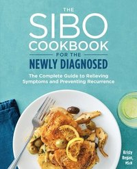 bokomslag The Sibo Cookbook for the Newly Diagnosed: The Complete Guide to Relieving Symptoms and Preventing Recurrence
