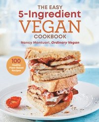 bokomslag The Easy 5-Ingredient Vegan Cookbook: 100 Healthy Plant-Based Recipes