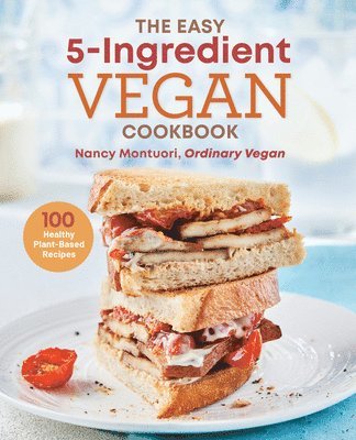 Nancy Montuori - The Easy 5-Ingredient Vegan Cookbook: 100 Healthy Plant-Based Recipes, Häftad