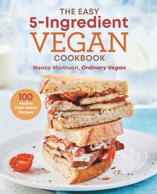 The Easy 5-Ingredient Vegan Cookbook: 100 Healthy Plant-Based Recipes 1