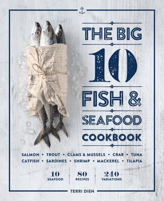 bokomslag The Big 10 Fish & Seafood Cookbook: 10 Seafood, 80 Recipes, 240 Variations