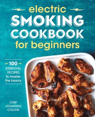 Electric Smoking Cookbook for Beginners: 100 Essential Recipes to Master the Basics 1