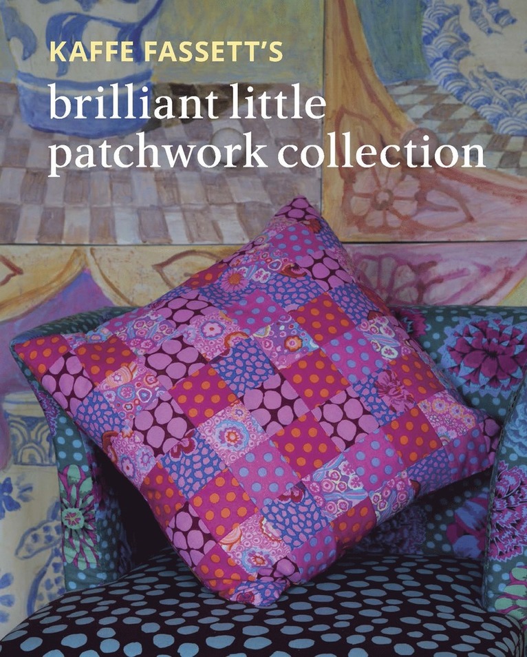 Kaffe Fassett - Kaffe Fassett's Brilliant Little Patchwork Collection, Häftad