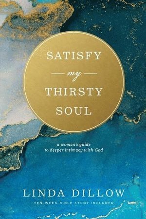 Linda Dillow - Satisfy My Thirsty Soul, Häftad