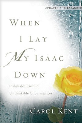 Carol Kent - When I Lay My Isaac Down, Häftad