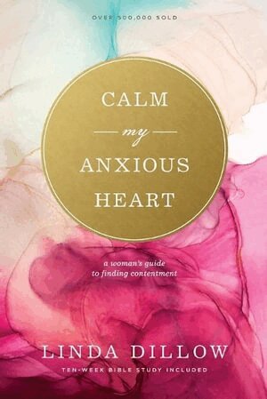 Linda Dillow - Calm My Anxious Heart, Häftad