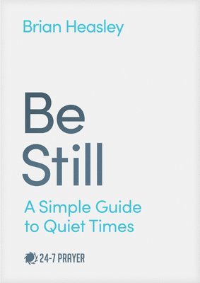 bokomslag Be Still: A Simple Guide to Quiet Times