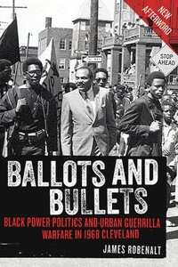 bokomslag Ballots and Bullets: Black Power Politics and Urban Guerrilla Warfare in 1968 Cleveland