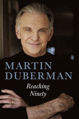 Martin Duberman - Reaching Ninety, Inbunden