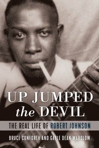 bokomslag Up Jumped the Devil: The Real Life of Robert Johnson