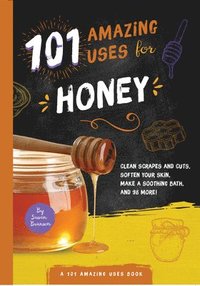 bokomslag 101 Amazing Uses for Honey