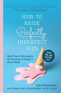 bokomslag How to Raise Perfectly Imperfect Kids and Be OK with It