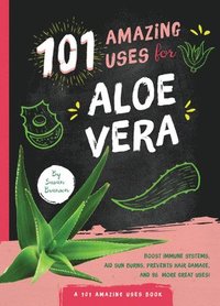 bokomslag 101 Amazing Uses for Aloe Vera