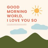 bokomslag Good Morning, World-I Love You So