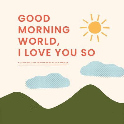 Good Morning, World-I Love You So 1