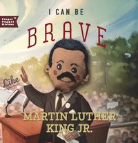 bokomslag I Can Be Brave Like Martin Luther King Jr.