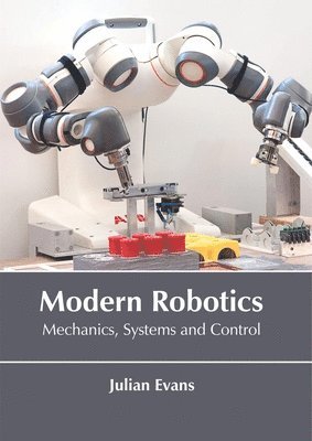 Julian Evans - Modern Robotics: Mechanics, Systems and Control, Inbunden