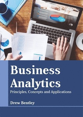 Drew Bentley - Business Analytics: Principles, Concepts and Applications, Inbunden