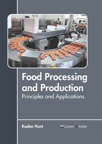 bokomslag Food Processing and Production: Principles and Applications