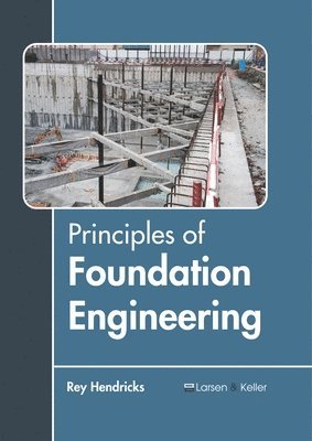 Rey Hendricks - Principles of Foundation Engineering, Inbunden