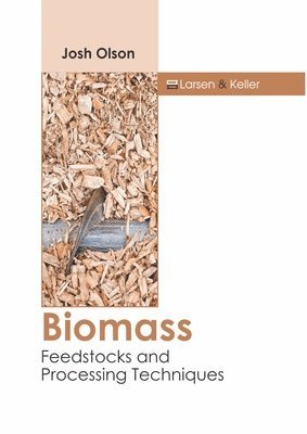Josh Olson - Biomass: Feedstocks and Processing Techniques, Inbunden. Tillgänglighet: Lägg i varukorg