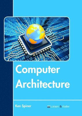 Ken Spiner - Computer Architecture, Inbunden