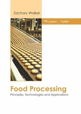 bokomslag Food Processing: Principles, Technologies and Applications