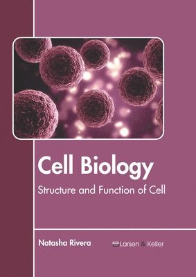 Natasha Rivera - Cell Biology: Structure and Function of Cell, Inbunden