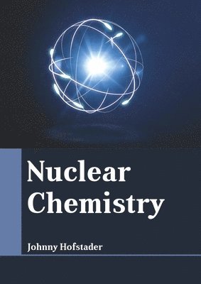 Johnny Hofstader - Nuclear Chemistry, Inbunden