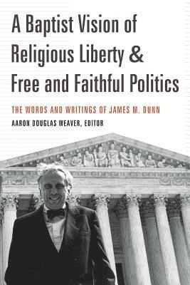 A Baptist Vision of Religious Liberty & Free and Faithful Politics 1