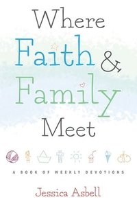 bokomslag Where Faith and Family Meet: A Book of Weekly Devotions