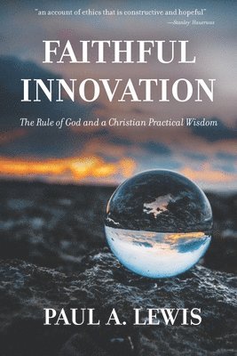 Paul A Lewis - Faithful Innovation, Häftad