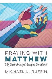 bokomslag Praying with Matthew: 365 Days of Gospel-Shaped Devotions