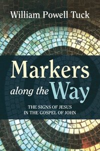 bokomslag Markers along the Way: The Signs of Jesus in the Gospel of John