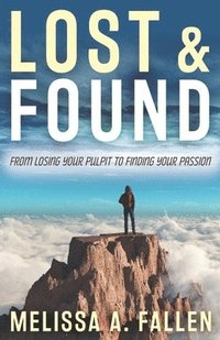 bokomslag Lost & Found: From Losing Your Pulpit to Finding Your Passion