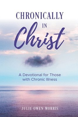 Julie Owen Morris - Chronically in Christ, Häftad