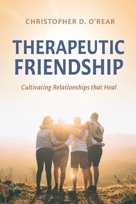 Christopher D O'Rear - Therapeutic Friendship, Häftad