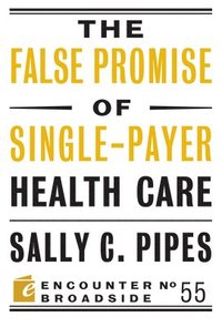 bokomslag The False Promise of Single-Payer Health Care