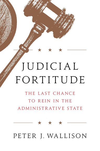 Peter J. Wallison - Judicial Fortitude, Inbunden