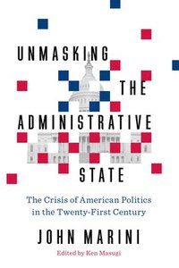 bokomslag Unmasking the Administrative State