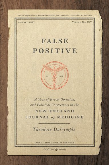 Theodore Dalrymple - False Positive, Inbunden