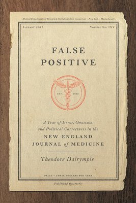 Theodore Dalrymple - False Positive, Inbunden