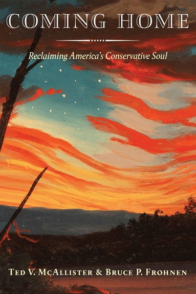 Ted V. McAllister, Bruce P. Frohnen - Coming Home, Inbunden