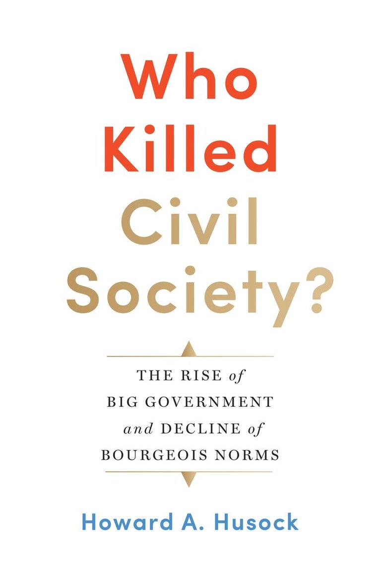 Howard A. Husock, Howard A Husock - Who Killed Civil Society?, Inbunden