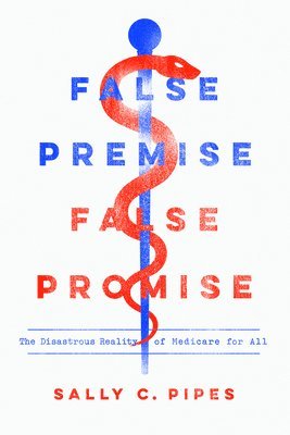 Sally C. Pipes, Sally C Pipes - False Premise, False Promise, Häftad