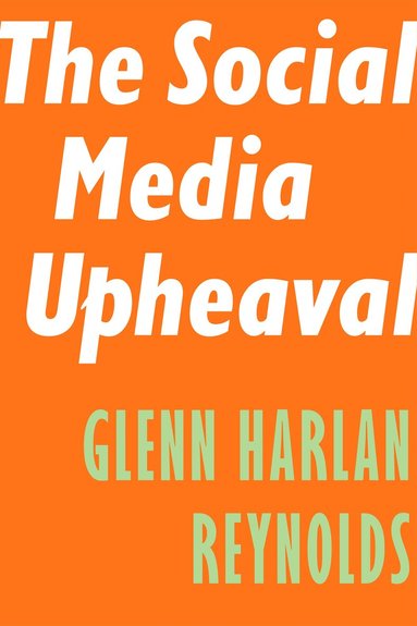 Glenn Harlan Reynolds - Social Media Upheaval, Häftad