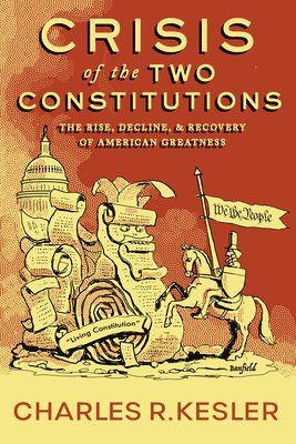 Charles R. Kesler, Charles R Kesler - Crisis of the Two Constitutions, Inbunden