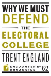 bokomslag Why We Must Defend the Electoral College